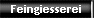 Feingiesserei