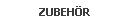 ZUBEH�R